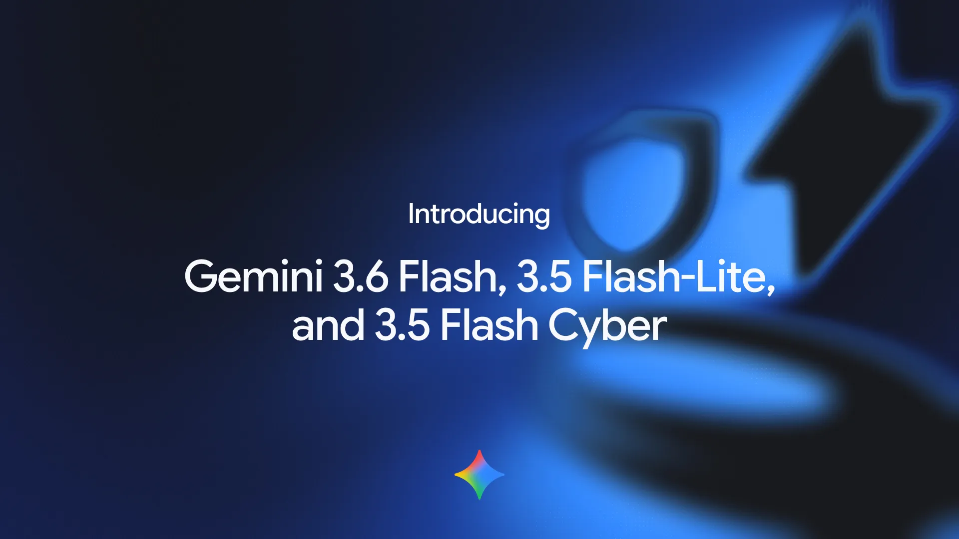 Gemini 3.6 flash, Gemini 3.6 flash lite and Gemini 3.6 flash cyber